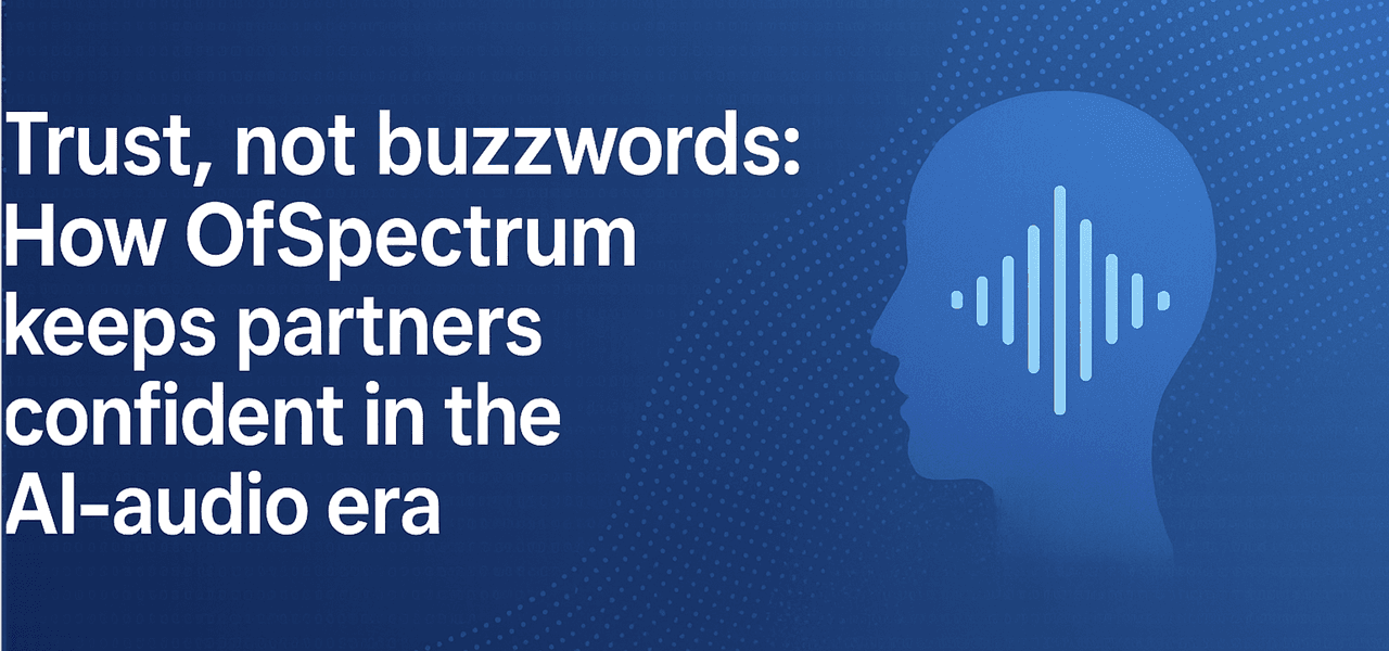 Trust, not buzzwords: how OfSpectrum keeps creators/partners confident in the AI-audio era